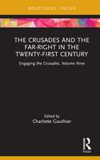 The Crusades and the Far-Right in the Twenty-First Century: Engaging the Crusades, Volume Nine