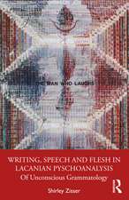 Writing, Speech and Flesh in Lacanian Psychoanalysis: Of Unconscious Grammatology