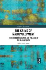 The Crime of Maldevelopment: Economic Deregulation and Violence in the Global South