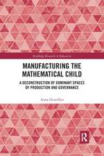 Manufacturing the Mathematical Child: A Deconstruction of Dominant Spaces of Production and Governance