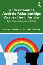 Understanding Autistic Relationships Across the Lifespan: Family, Friends, Lovers and Others