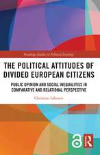 The Political Attitudes of Divided European Citizens: Public Opinion and Social Inequalities in Comparative and Relational Perspective