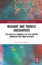 Migrant and Tourist Encounters: The Ethics of Im/mobility in 21st Century Dominican and Cuban Cultures