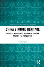 China's Route Heritage: Mobility Narratives, Modernity and the Ancient Tea Horse Road