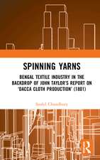 Spinning Yarns: Bengal Textile Industry in the Backdrop of John Taylor’s Report on ‘Dacca Cloth Production’ (1801)