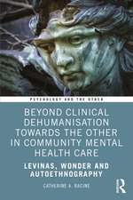 Beyond Clinical Dehumanisation towards the Other in Community Mental Health Care: Levinas, Wonder and Autoethnography