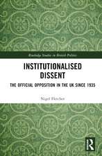 Institutionalised Dissent: The Official Opposition in the UK since 1935