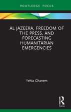 Al Jazeera, Freedom of the Press, and Forecasting Humanitarian Emergencies