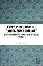 Early Performance: Courts and Audiences: Shifting Paradigms in Early English Drama Studies