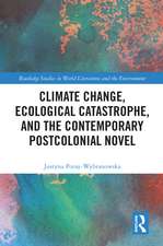 Climate Change, Ecological Catastrophe, and the Contemporary Postcolonial Novel