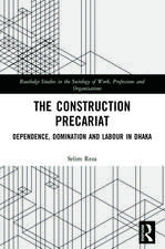 The Construction Precariat: Dependence, Domination and Labour in Dhaka