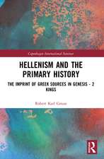 Hellenism and the Primary History: The Imprint of Greek Sources in Genesis - 2 Kings