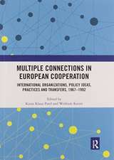 Multiple Connections in European Cooperation: International Organizations, Policy Ideas, Practices and Transfers, 1967-1992