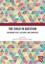 The Child in Question: Childhood Texts, Cultures, and Curricula