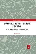 Building the Rule of Law in China: Ideas, Praxis and Institutional Design