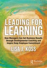 Leading for Learning: How Managers Can Get Business Results through Developmental Coaching and Inspire Deep Employee Commitment