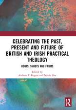 Celebrating the Past, Present and Future of British and Irish Practical Theology: Roots, Shoots and Fruits