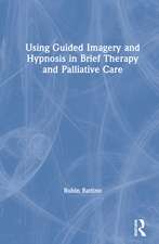 Using Guided Imagery and Hypnosis in Brief Therapy and Palliative Care