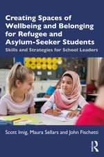 Creating Spaces of Wellbeing and Belonging for Refugee and Asylum-Seeker Students: Skills and Strategies for School Leaders