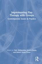 Implementing Play Therapy with Groups: Contemporary Issues in Practice