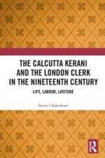 The Calcutta Kerani and the London Clerk in the Nineteenth Century: Life, Labour, Latitude