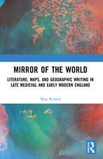 Mirror of the World: Literature, Maps, and Geographic Writing in Late Medieval and Early Modern England