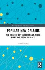 Popular New Orleans: The Crescent City in Periodicals, Theme Parks, and Opera, 1875–2015