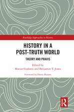 History in a Post-Truth World: Theory and Praxis