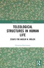 Teleological Structures in Human Life: Essays in Honor of Anselm W. Müller