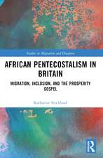 African Pentecostalism in Britain: Migration, Inclusion, and the Prosperity Gospel