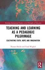 Teaching and Learning as a Pedagogic Pilgrimage: Cultivating Faith, Hope and Imagination