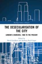 The Desecularisation of the City: London’s Churches, 1980 to the Present