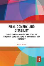 Film, Comedy, and Disability: Understanding Humour and Genre in Cinematic Constructions of Impairment and Disability