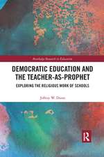 Democratic Education and the Teacher-As-Prophet: Exploring the Religious Work of Schools