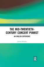 The Mid-Twentieth-Century Concert Pianist: An English Experience