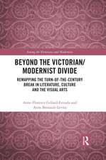 Beyond the Victorian/ Modernist Divide: Remapping the Turn-of-the-Century Break in Literature, Culture and the Visual Arts