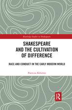 Shakespeare and the Cultivation of Difference: Race and Conduct in the Early Modern World