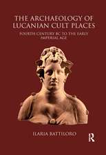 The Archaeology of Lucanian Cult Places: Fourth Century BC to the Early Imperial Age