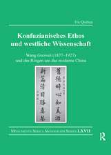 Konfuzianisches Ethos und westliche Wissenschaft: Wang Guowei (1877-1927) und das Ringen um das moderne China