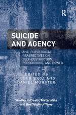 Suicide and Agency: Anthropological Perspectives on Self-Destruction, Personhood, and Power