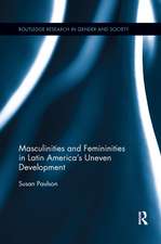 Masculinities and Femininities in Latin America's Uneven Development