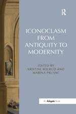 Iconoclasm from Antiquity to Modernity