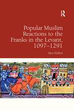 Popular Muslim Reactions to the Franks in the Levant, 1097–1291