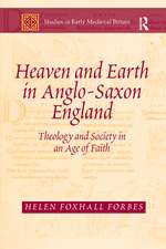 Heaven and Earth in Anglo-Saxon England: Theology and Society in an Age of Faith