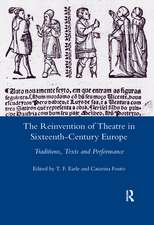 The Reinvention of Theatre in Sixteenth-century Europe: Traditions, Texts and Performance