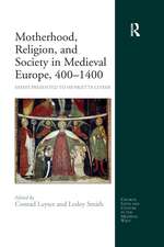 Motherhood, Religion, and Society in Medieval Europe, 400-1400: Essays Presented to Henrietta Leyser