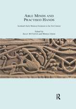 Able Minds and Practiced Hands: Scotland's Early Medieval Sculpture in the 21st Century