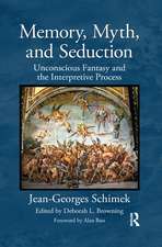 Memory, Myth, and Seduction: Unconscious Fantasy and the Interpretive Process