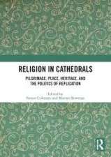 Religion in Cathedrals: Pilgrimage, Place, Heritage, and the Politics of Replication