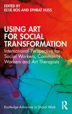 Using Art for Social Transformation: International Perspective for Social Workers, Community Workers and Art Therapists